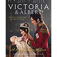 Victoria And Albert- A Royal Love Affair: Official companion to the ITV series